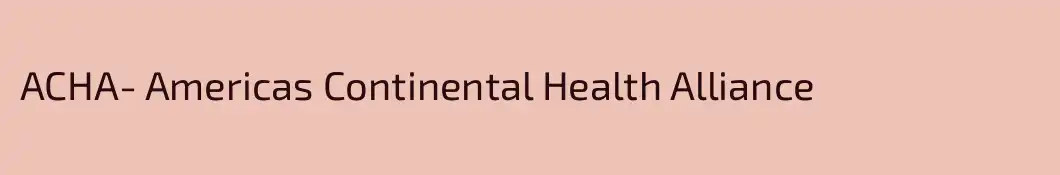 ACHA- Americas Continental Health Alliance